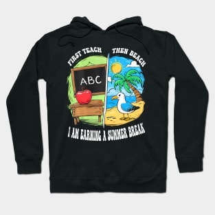 First Teach Then Beach Earning A Summer Break Teacher Hoodie